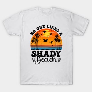 No One Likes A Shady Beach T-Shirt